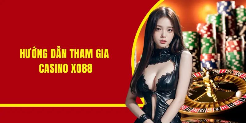 4 bước tham gia cược tại sòng bạc online Xo88