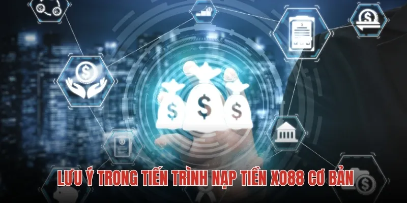 Lưu ý trong tiến trình nạp tiền XO88 cơ bản